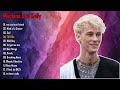 Machine Gun Kelly Greatest Hits 1 Hour Of MGK S Best Songs