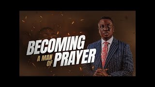 Becoming A Man Of Prayer