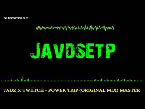 Jauz x Twiitch - Power Trip (Original Mix) Master