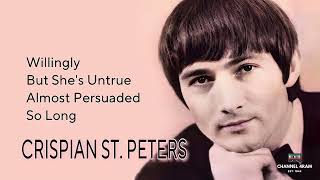 CRISPIAN ST. PETERS, The Very Best Of : Willingly - But She's Untrue - Almost Persuaded - So Long