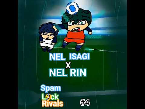 nel rin vs nel isagi | spam lock 4
