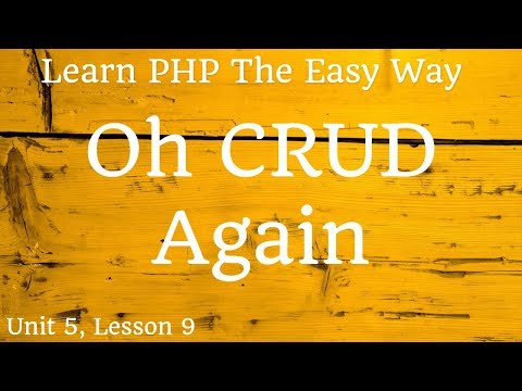 Learn PHP - Oh Crud Again - Unit 5, Lesson 9
