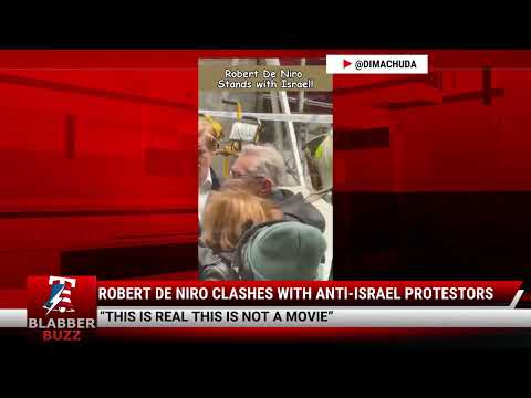 Watch: Robert De Niro Clashes With Anti-Israel Protestors