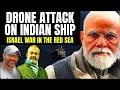 Drone Attack On Indian Ship I India And Red Sea Crisis I Israel War And Red Sea I Ofer Gabriel Aadi