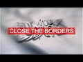 Close the borders!