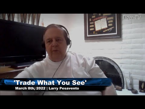 March 8th, Trade What You See with Larry Pesavento on TFNN - 2022