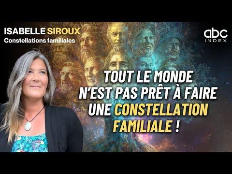 CONSTELLATIONS FAMILIALES : Pour QUI, QUAND, COMMENT ? - Isabelle SIROUX