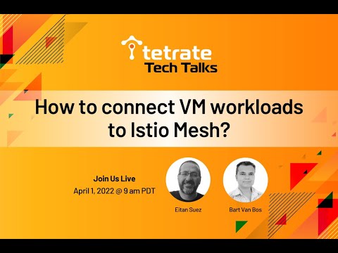 Tetrate Tech Talks | Episode 1: How to connect VM workloads to Istio Mesh