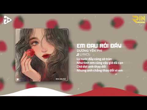 Em Đau Rồi Đấy (RIN Music Remix) - Dương Yến Phi | Em Đau Rồi Đấy Anh Vừa Lòng Chưa Remix