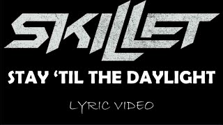 Skillet - Stay 'Til The Daylight - 2016 - Lyric Video