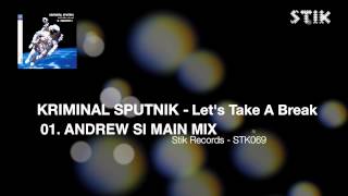 Kriminal Sputnik - Let's Take A Break (Andrew Si Main Mix)