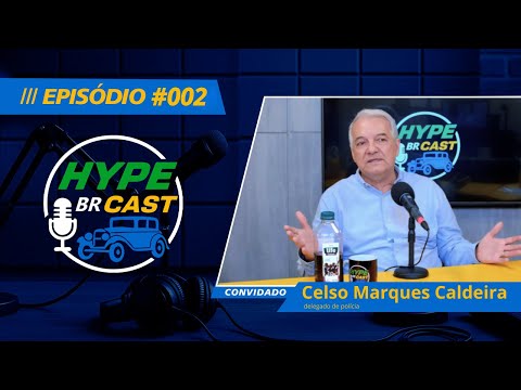 EPISÓDIO HYPE BR CAST #002  - Da Infância ao Combate ao Crime: A História do Delegado Celso Caldeira
