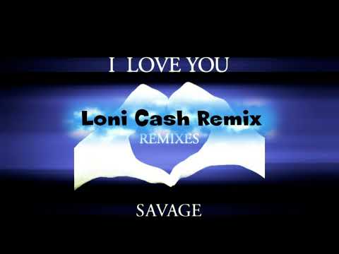 Savage - I Love You (Loni Cash Remix)