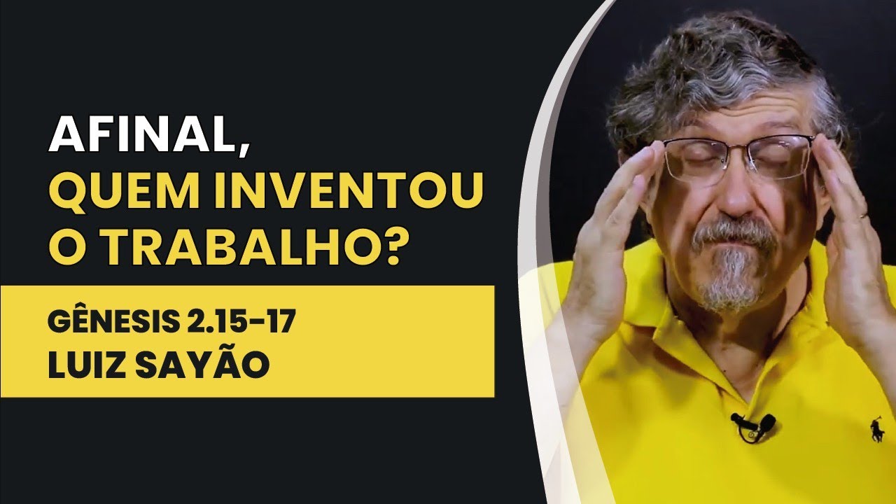 Afinal, Quem Inventou o Trabalho? - Gênesis 2.15-17 | Luiz Sayão | IBNU