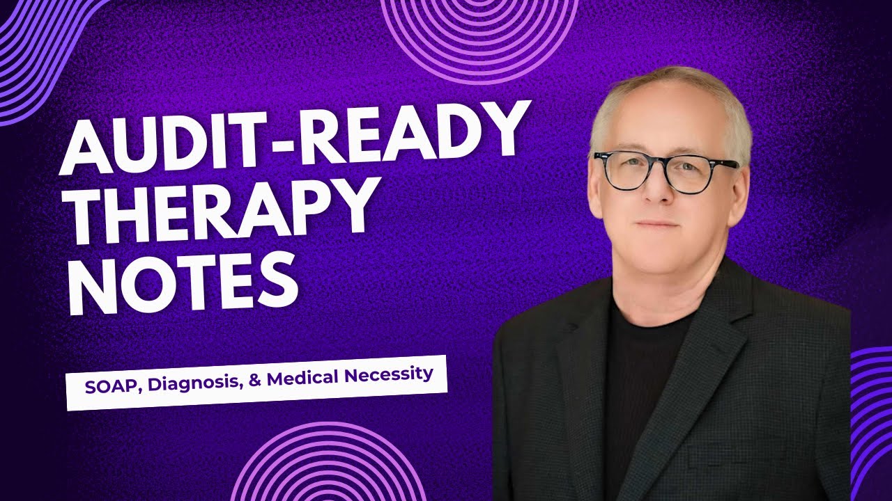 Audit-Ready Therapy Notes: SOAP, Diagnosis & Medical Necessity