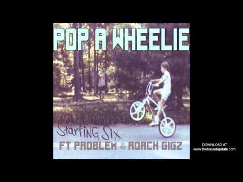 Starting Six "Pop A Wheelie" feat Problem & Roach Gigz #YoungCalifornia