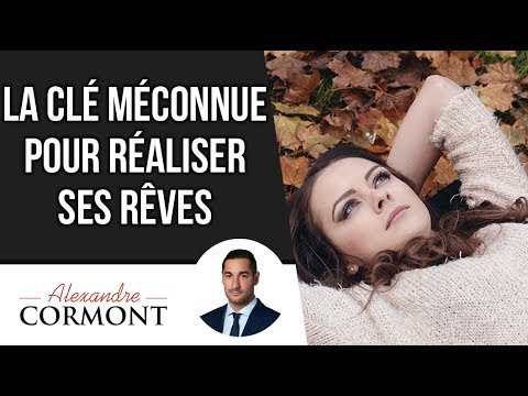 La clé méconnue pour Réaliser ses Rêves