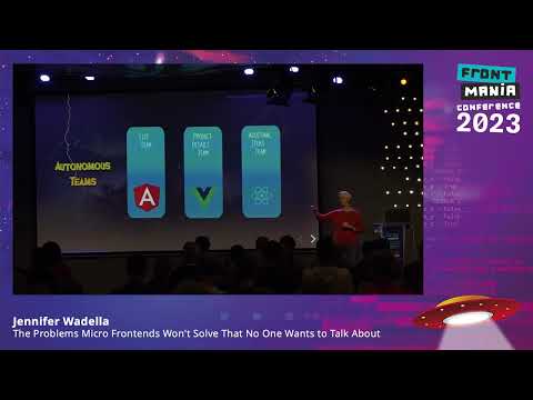 Frontmania - Problems Micro Frontends Won't Solve That No One Wants to Talk About - Jennifer Wadella