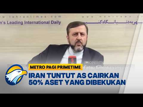 Iran Tuntut AS Cairkan 50% Aset yang Dibekukan - [Metro Pagi Primetime]