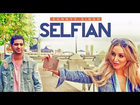 Selfian: Sunnyy Singh (Full Song) Jass Singh | S Mukhtiar | Parmod Sharma Rana | Latest Songs 2018
