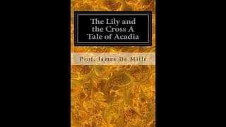 The Lily and the Cross A Tale of Acadia