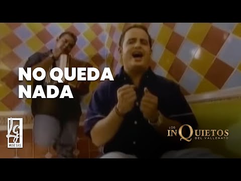 No Queda Nada - Los Inquietos del Vallenato(Video Oficial)