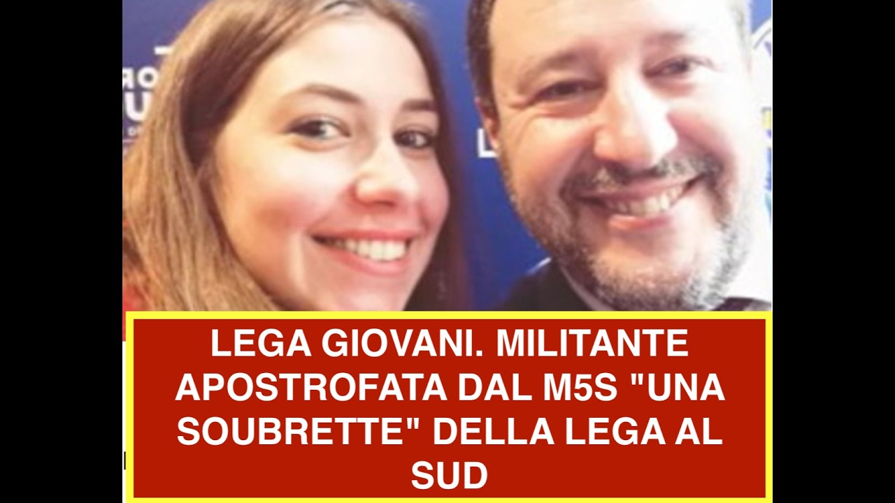 LEGA GIOVANI. MILITANTE APOSTROFATA DAL M5S "UNA SOUBRETTE" DELLA LEGA AL SUD