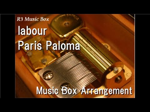 labour/Paris Paloma [Music Box]