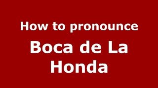 How to pronounce Boca De La Honda