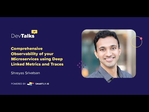 Comprehensive Observability of Microservices Using Deep Linked Metrics & Traces | Shreyas Srivatsan