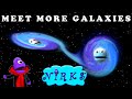 Meet More Galaxies Meet The Galaxies Part 2 Space Astronomy By In A World Music Kids The Nirks