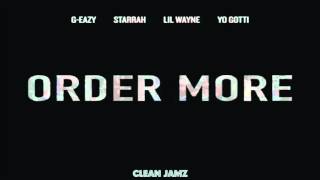 G-Eazy Featuring Lil Wayne, Yo Gotti &amp; Starrah - Order More (Remix) [Clean Edit]