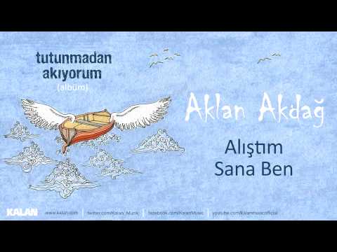 Aklan Akdağ - Alıştım  Sana Ben - [ Tutunmadan Akıyorum © 2015 Kalan Müzik ]