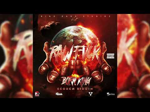 Born King - Raw Fuck {Scorch Riddim}
