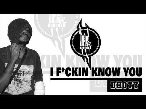 Dhoty - I F*ckin Know You ( Lyric Video )