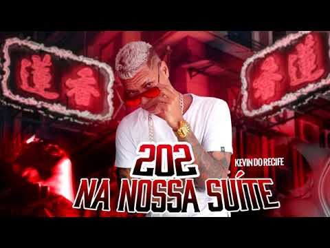 MC KEVIN DO RECIFE - 202 NA NOSSA SUÍTE - MÚSICA NOVA