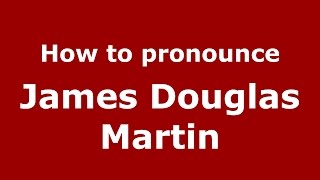 How to pronounce James Douglas Martin