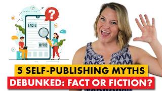 5 Self-Publishing Myths That Are Holding You Back (Debunked by a Publishing Pro!)