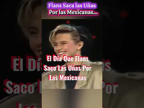 El Día Que Flans Saco Las Uñas Por Las Mexicanas/Flans/La Botana