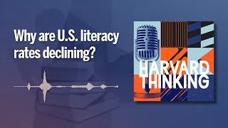 Harvard Thinking: Why are U.S. literacy rates declining?