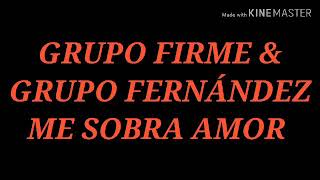EN LETRA ME SOBRA AMOR GRUPO FIRME Y GRUPO FERNÁNDEZ
