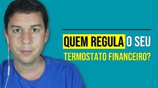 Quem Regula O Seu Termostato Financeiro?