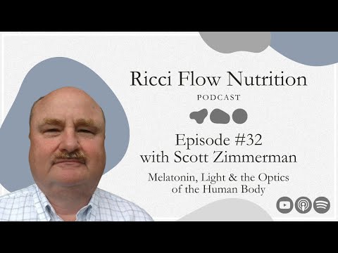Scott Zimmerman: Melatonin, Light & the Optics of the Human Body | Ricci Flow Nutrition Podcast