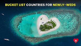 10 Ultimate Bucket List Countries To Travel For Newly-Wed Couples