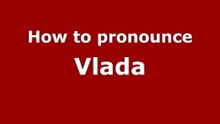 How to pronounce Vlada