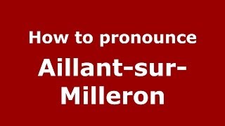 How to pronounce Aillant-Sur-Milleron