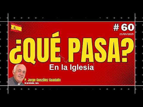 ¿QUÉ PASA EN LA IGLESIA? #60 PADRE JORGE GONZÁLEZ GUADALIX