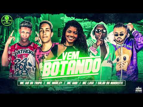 MC LOSK, MC GUI DA TROPA, SALAH DO NORDESTE , MC MARLEY, MC GABI    VEM BOTANDO