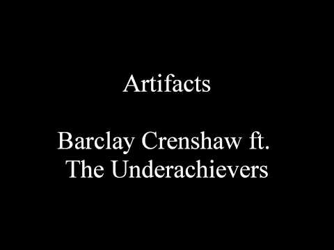 Artifacts - Barclay Crenshaw ft. The Underachievers