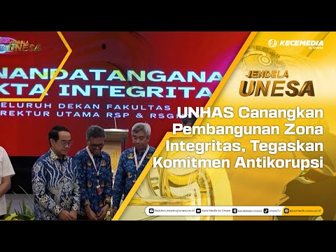 JENDELA UNESA : UNHAS Canangkan Pembangunan Zona Integritas, Tegaskan Komitmen Antikorupsi